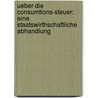Ueber Die Consumtions-Steuer: Eine Staatswirthschaftliche Abhandlung door Heinrich Eschenmayer