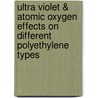 Ultra Violet & Atomic Oxygen Effects on Different Polyethylene Types door Ron Intrater