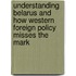 Understanding Belarus And How Western Foreign Policy Misses The Mark