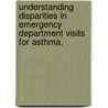 Understanding Disparities in Emergency Department Visits for Asthma. door Brandon M. Kimmins