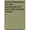 Unterrichtsentwurf für den Kunstunterricht nach dem Berliner Modell by Elena Ganswind