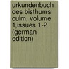 Urkundenbuch Des Bisthums Culm, Volume 1,issues 1-2 (German Edition) door P. Woelky C
