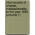 Vital Records of Chester, Massachusetts, to the Year 1850 (Volume 1)
