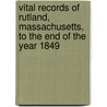 Vital Records of Rutland, Massachusetts, to the End of the Year 1849 door Rutland Rutland