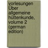 Vorlesungen Über Allgemeine Hüttenkunde, Volume 2 (German Edition) door Friedrich Plattner Carl