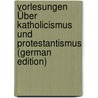 Vorlesungen Über Katholicismus Und Protestantismus (German Edition) by W.J. Thiersch Heinrich