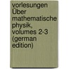 Vorlesungen Über Mathematische Physik, Volumes 2-3 (German Edition) by Kirchhoff Gustav
