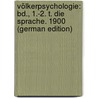 Völkerpsychologie: Bd., 1.-2. T. Die Sprache. 1900 (German Edition) by Wundt
