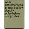 Wear Characteristics Of Recycled Low Density Polyethylene Composites by Aigbodion Victor Sunday