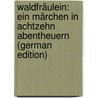 Waldfräulein: Ein Märchen in Achtzehn Abentheuern (German Edition) door Christian Zedlitz Joseph