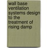 Wall Base Ventilation Systems Design to the Treatment of Rising Damp door J.M.P.Q. Delgado
