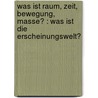 Was ist Raum, Zeit, Bewegung, Masse? : Was ist die Erscheinungswelt? by Hertzog E. Olivier