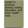 Weight in America: Obesity, Eating Disorders, and Other Health Risks by Barbara Wexler