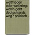 Weltfrieden oder Weltkrieg: Wohin geht Deutschlands weg? Politisch .