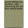 Westerwäldisches Idiotikon, oder Sammlung der auf dem Westerwalde . door Christian L . Schmidt Karl