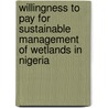 Willingness to Pay for Sustainable Management of Wetlands in Nigeria door Titilope Olarewaju