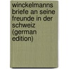 Winckelmanns Briefe an Seine Freunde in Der Schweiz (German Edition) door Joachim Winckelmann Johann