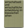 Wirtschaftsstil Und Wirtschaftliche Entwicklung Im Klassischen Athen door Detlev Landmesser