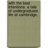 With the Best Intentions. A tale of undergraduate life at Cambridge. door John Bickerdyke