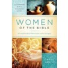 Women of the Bible: A Visual Guide to Their Lives, Loves, and Legacy by Ellyn Sanna