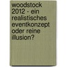 Woodstock 2012 - ein realistisches Eventkonzept oder reine Illusion? door Janine Weber