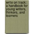 Write on Track: A Handbook for Young Writers, Thinkers, and Learners