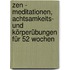 Zen - Meditationen, Achtsamkeits- Und Körperübungen Für 52 Wochen