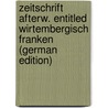 Zeitschrift Afterw. Entitled Wirtembergisch Franken (German Edition) door Franken Wirtembergisch