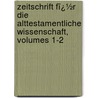 Zeitschrift Fï¿½R Die Alttestamentliche Wissenschaft, Volumes 1-2 door Karl Marti