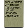 Zum Verhältnis von Change Management und der Lernenden Organisation by Stephan Alexander Lidl