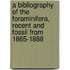 a Bibliography of the Foraminifera, Recent and Fossil from 1865-1888