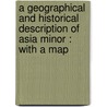 a Geographical and Historical Description of Asia Minor : with a Map door John Anthony Cramer