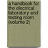 a Handbook for the Electrical Laboratory and Testing Room (Volume 2)