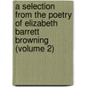 a Selection from the Poetry of Elizabeth Barrett Browning (Volume 2) door Elizabeth Barrett Browning
