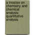 a Treatise on Chemistry and Chemical Analysis: Quantitative Analysis