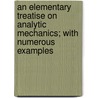an Elementary Treatise on Analytic Mechanics; with Numerous Examples door Edward A. Bowser