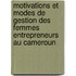 motivations et modes de gestion des femmes entrepreneurs au Cameroun