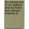 the Adventures of Mr. Ledbury and His Friend Jack Johnson (Volume 2) door Albert Smith