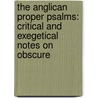 the Anglican Proper Psalms: Critical and Exegetical Notes on Obscure by C.H. Sellwood Godwin
