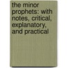 the Minor Prophets: with Notes, Critical, Explanatory, and Practical door Henry Cowles