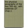 the Physical Geography of the Sea (6th Ed., with Addenda (21 Chap.)) door Matthew Fontaine Maury