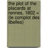 the Plot of the Placards at Rennes, 1802 = (Le Complot Des Libelles) door Gilbert Augustin Thierry