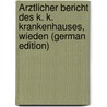 Ärztlicher Bericht Des K. K. Krankenhauses, Wieden (German Edition) door Onbekend