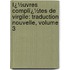 Ï¿½Uvres Complï¿½Tes De Virgile: Traduction Nouvelle, Volume 3