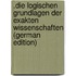 .Die Logischen Grundlagen Der Exakten Wissenschaften (German Edition)