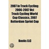 2007 in Track Cycling: 2006-2007 Uci Track Cycling World Cup Classics door Books Llc
