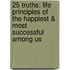 25 Truths: Life Principles of the Happiest & Most Successful Among Us