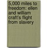 5,000 Miles to Freedom: Ellen and William Craft's Flight from Slavery door Judith Bloom Fradin