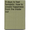 9 Days to Feel Fantastic: How to Create Happiness from the Inside Out door John Whiteman