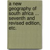 A New Geography of South Africa ... Seventh and revised edition, etc. door Rev Joseph Whiteside